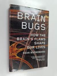 Brain bugs : how the brain&#039;s flaws shape our lives