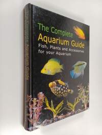 The complete aquarium guide : fish, plants and accessories for your aquarium