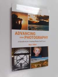 Advancing Your Photography - Secrets to Making Photographs That You and Others Will Love