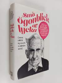 Små ögonblick av lycka : (men rätt mycket elände med) : 83 1/4-årige Hendrik Groens hemliga dagbok