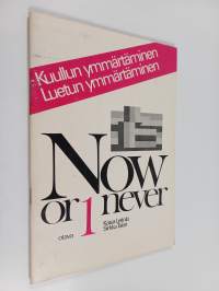 Now or never : kuullun ymmärtäminen, luetun ymmärtäminen 1