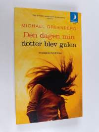 Den dagen min dotter blev galen : [en pappas berättelse]