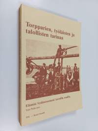Torpparien, työläisten ja talollisten tarinaa : elämää Sydänsuomeni karuilla mailla