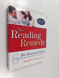 The Reading Remedy : Six Essential Skills That Will Turn Your Child Into a Reader