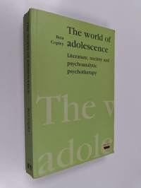 The world of adolescence : literature, society and psychoanalytic psychotherapy