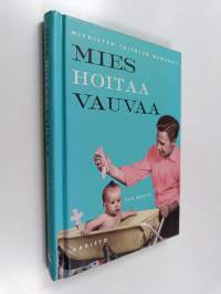 Mies hoitaa vauvaa : Miehisten taitojen manuaali