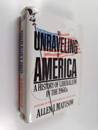 The unraveling of America : a history of liberalism in the 1960s