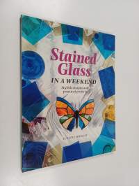 Stained Glass in a Weekend - Stylish Designs and Practical Projects