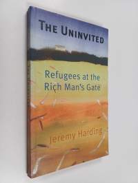 The uninvited : refugees at the rich man&#039;s gate