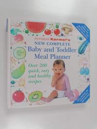 New Complete Baby and Toddler Meal Planner - Over 200 Quick, Easy and Healthy Recipes