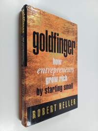 Goldfinger - How Entrepreneurs Get Rich by Starting Small