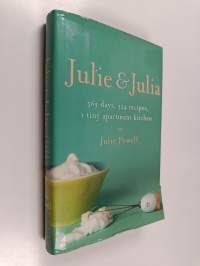 Julie and Julia - 365 Days, 524 Recipes, 1 Tiny Apartment Kitchen