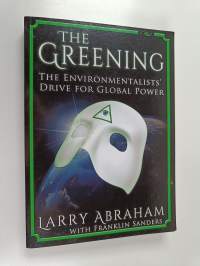 The Greening : The Environmentalists&#039; Drive for Global Power