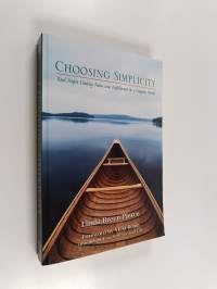 Choosing Simplicity : Real People Finding Peace and Fulfillment in a Complex World