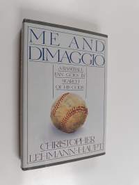Me and DiMaggio : A Baseball Fan Goes in Search of His Gods