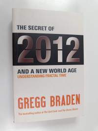 The Secret of 2012 and a New World Age : Understanding Fractal Time