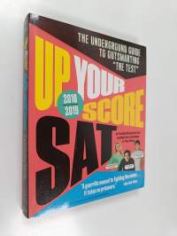 Up Your Score: SAT, 2018-2019 Edition - The Underground Guide to Outsmarting &quot;The Test&quot;