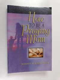 How to Be a Praying Mom (signeerattu, tekijän omiste)
