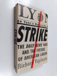 Strike : The Daily News War and the Future of American Labor