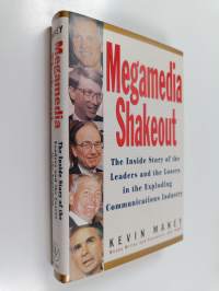 Megamedia shakeout : the inside story of the leaders and the losers in the exploding communications industry