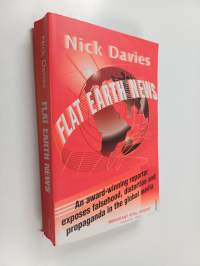 Flat Earth news : an award-winning reporter exposes falsehood, distortion and propaganda in the global media