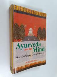 Ayurveda and the Mind : The Healing of Consciousness