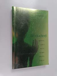 Abducted : How People Come to Believe They Were Kidnapped by Aliens