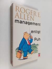 Management enligt Puh : hur en mycket viktig björn och hans vänner bekantar sig med ett mycket viktigt ämne