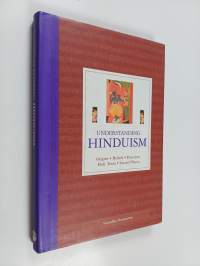 Understanding Hinduism : Origins, Beliefs, Practices, Holy Texts, Sacred Places