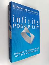 Infinite possibility : creating customer value on the digital frontier - Creating customer value on the digital frontier