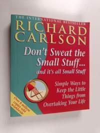 Don&#039;t Sweat the Small Stuff ... and It&#039;s All Small Stuff : Simple Ways to Keep the Little Things from Taking Over Your Life