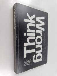 Think wrong : how to conquer the status quo and do work that matters