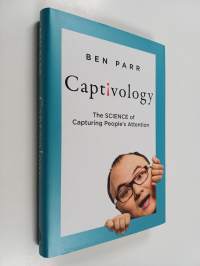 Captivology : the science of capturing people&#039;s attention