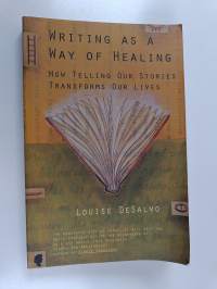 Writing as a way of healing : how telling our stories transforms our lives