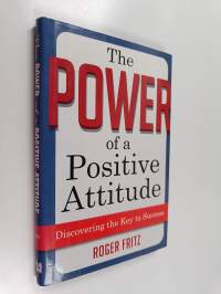 The Power of a Positive Attitude : Discovering the Key to Success