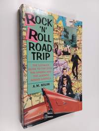 Rock &#039;n&#039; roll road trip : The ultimate guide to the sites, the shrines and the legends across America