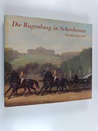 Die Wagenburg in Schönbrunn : Hofwagen, Reiche Sattel- und Geschirrkammer der Kaiser von Österreich