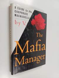 The Mafia Manager : A Guide to the Corporate Machiavelli