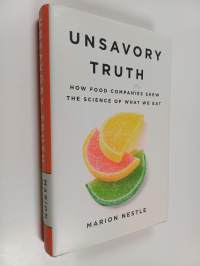 Unsavory Truth - How Food Companies Skew the Science of What We Eat