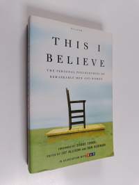 This I Believe : The Personal Philosophies of Remarkable Men and Women