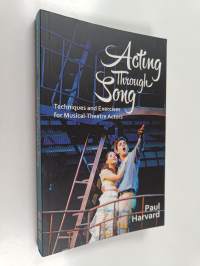 Acting through song : techniques and exercises for musical-theatre actors