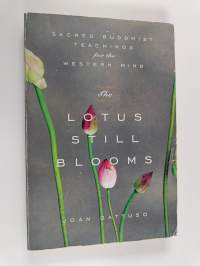 The Lotus Still Blooms : Sacred Buddhist Teachings for the Western Mind