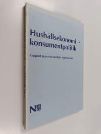 Hushållsekonomi - konsumentpolitik : rapport från ett nordiskt seminarium