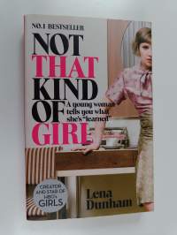 Not that kind of girl : a young woman tells you what she&#039;s &quot;learned&quot;