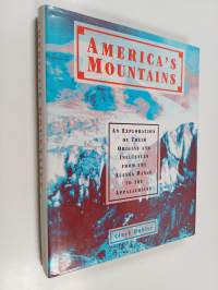 America&#039;s Mountains - An Exploration of Their Origins and Influences from the Alaska Range to the Appalachians