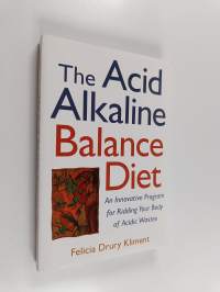 The Acid Alkaline Balance Diet : An Innovative Program for Ridding Your Body of Acidic Wastes