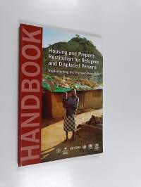 Handbook on Housing and Property Restitution for Refugees and Displaced Persons : Implementing the &quot;Pinheiro Principles&quot;