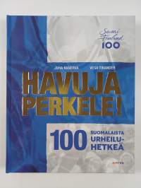 Havuja perkele! : 100 suomalaista urheiluhetkeä (UUSI)
