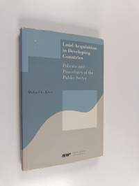 Land Acquisition in Developing Countries : Policies and Procedures of the Public Sector - With Surveys and Case Studies from Korea, india, Thailand, and Ecuador