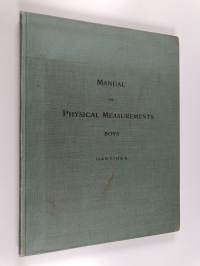 A manual for physical measurements for use in normal schools, public and preparatory schools boys&#039; clubs, and Young Men&#039;s Christian Associations with anthrometric...
